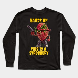 Hands up this is a strobbery Long Sleeve T-Shirt